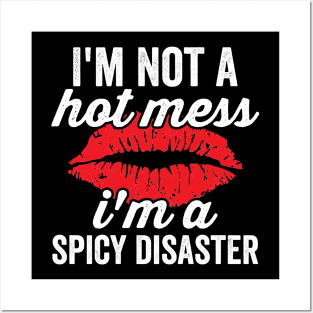 Im Not A Hot Mess Im A Spicy Disaster Sassy Baddie Posters and Art